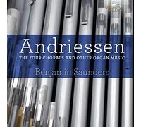 Benjamin Saunders - Hendrik Andriessen: The Four Chorals And Other Organ Music