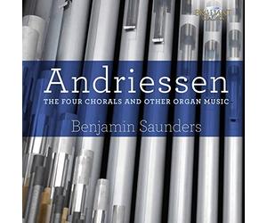 Benjamin Saunders - Hendrik Andriessen: The Four Chorals And Other Organ Music