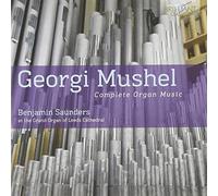 Benjamin Saunders - Mushel:Complete Organ Music