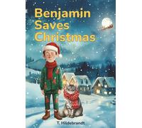 Benjamin Saves Christmas: A magical personalized Christmas story about courage, friendship, and the power of believing in yourself. (My Christmas Story - Personalized Kids’ Book With Name)