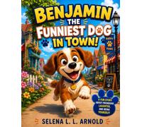 Benjamin, the Funniest Dog in Town: A Story About Friendship, Laughter, and Helping Others