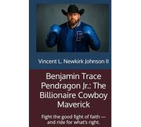 Benjamin Trace Pendragon Jr.: The Billionaire Cowboy Maverick: Fight the good fight of faith - and ride for what’s right.