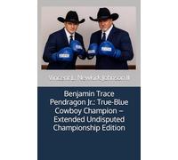 Benjamin Trace Pendragon Jr.: True-Blue Cowboy Champion - Extended Undisputed Championship Edition