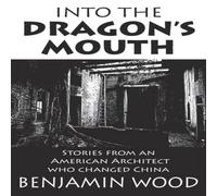 Benjamin Wood Into The Dragon's Mouth: Stories from an American Architect who Benjamin Wood Multicolor