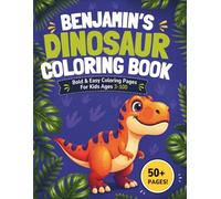 Benjamin's Dinosaur Coloring Book: Bold & Easy Coloring Pages for Kids Ages 3-100