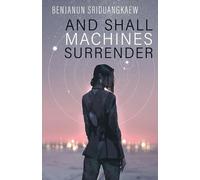 Benjanun Sriduangkaew And Shall Machines Surrender (Paperback) (US IMPORT)