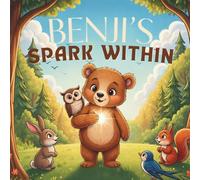 Benji’s Spark Within: A Heartwarming Story About Confidence, Courage, and Believing in Yourself (The Little Spark Series)