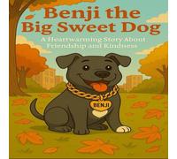 Benji the Big Sweet Dog: A Heartwarming Story About Friendship and Kindness (The adventures of Benji, the big sweet dog)
