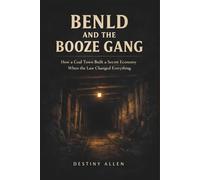BENLD AND THE BOOZE GANG: How a Coal Town Built a Secret Economy When the Law Changed Everything