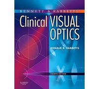 Bennett and Rabbett's Clinical Visual Optics, 4e by Rabbetts MSc SMSA FBCOptom DCLP, Ronald B. (2007) Hardcover