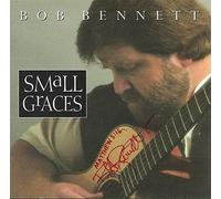 Bennett, Bob - Small Graces