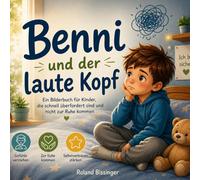 Benni und der laute Kopf: Ein stärkendes Bilderbuch für Kinder, die schnell überfordert sind und nicht zur Ruhe kommen (Benni und seine Gefühle)