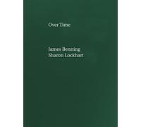 Benning, James - James Benning, Sharon Lockhart: Over Time