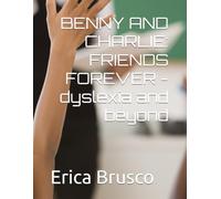 BENNY AND CHARLIE: FRIENDS FOREVER -dyslexia and beyond