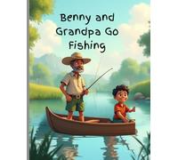 Benny and Grandpa Go Fishing: "Benny and Grandpa Go Fishing" is a delightful story that young readers and their families will cherish!