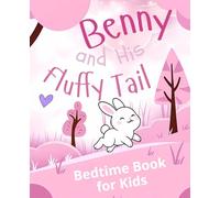 Benny and His Fluffy Tail: A Gentle Bedtime Story about Self-Love and Feeling Special, Perfect for Toddlers and Preschoolers ages 2-6 (Soft Stories for Strong Hearts)