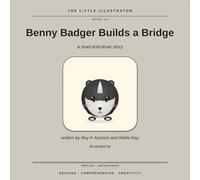 Benny Badger Builds a Bridge: A Read-and-Draw Story (The Little Illustrator, Book 10)