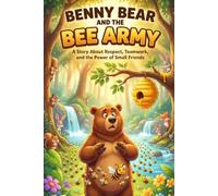 Benny Bear and the Bee Army: A Story about Respect, Teamwork, and the Power of Small Friends