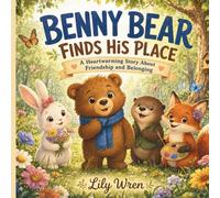 Benny Bear Finds His Place: A Heartwarming Story About Friendship and Belonging
