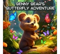 Benny Bear's Butterfly Adventure: A Baby Bear Tale of Friendship and Courage (Toddlers' First Bedtime Stories)