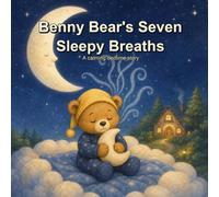 Benny Bear's Seven Sleepy Breaths: A Calming Bedtime Story