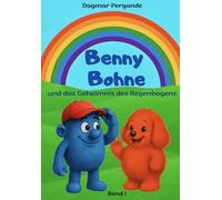 Benny Bohne und das Geheimnis des Regenbogens: Band 1