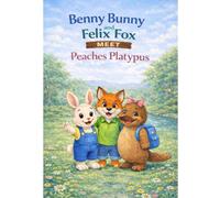 Benny Bunny and Felix Fox Meet peaches Platypus (Little star stories)