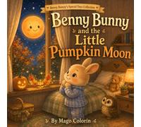 Benny Bunny and the Little Pumpkin Moon: A Gentle Halloween Bedtime Story About Kindness and Empathy (Benny Bunny's Special Days Collection)