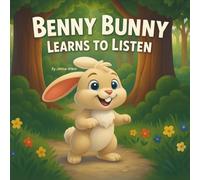 Benny Bunny Learns to Listen: A Heartwarming Bedtime Story to Teach Listening Skills, Kindness, and Good Behavior for Toddlers and Preschoolers