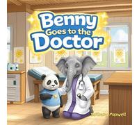 Benny Goes to the Doctor: A Children’s Book About Feeling Brave When Going to the Doctor for Checkups and Easing Nervous Feelings and Fear