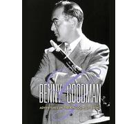 Benny Goodman: Adventures in the Kingdom of Swing