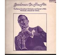 Benny Goodman And His Orchestra And Benny Goodman Sextet - Goodman On The Air [Vinyl LP]