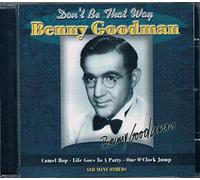 Benny Goodman - Don't Be That Way