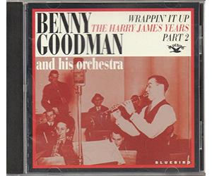 Benny Goodman & His Orchestra - Wrappin' It Up: The Harry James Years Part 2