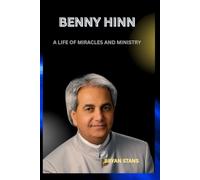 BENNY HINN: A LIFE OF MIRACLES AND MINISTRY