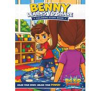 Benny Learns To Share - Coloring Story Book: A Big Kid Power Adventure About Kindness, Friendship, and Unlocking Your Superpowers (Big Kid Power - Books and Coloring Story Books)