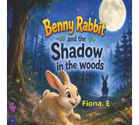 Benny Rabbit and The Shadow In The Woods: A Spooky but Fun and heartwarming Adventures Book for Ages 8-10