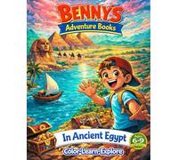 Benny’s Adventure Books - In Ancient Egypt - Color-Learn-Explore: An Educational Adventure Through Ancient Egypt with Stories to Read and Beautiful Scenes to Color