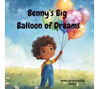 Benny’s Big Balloon of Dreams: An Inspirational Children’s Book About Hope, Confidence & Dreaming