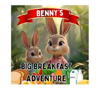 Benny’s Big Breakfast Adventure: A Fun Story That Teaches Kids About Healthy Beginnings