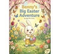Benny’s Big Easter Adventure: A Heartwarming Tale of Courage and Friendship (The Adventures of Benny & Bella)