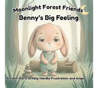 Benny’s Big Feeling: A Calm Story to Help Handle Frustration and Anger (Moonlight Forest Friends)