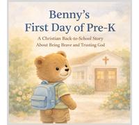 Benny’s First Day of Pre-K: A Christian Back-to-School Story About Being Brave and Trusting God