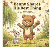 Benny Shares His Best Thing: A Story About Kindness and Sharing for Kids Ages 3-7