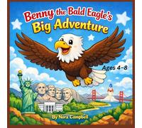 Benny The Bald Eagle's Big Adventure: Soar Across America with Benny| Perfect for young readers ages 4-8
