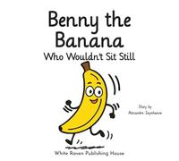 Benny the Banana Who Wouldn't Sit Still (Silly Fruit Alphabet)