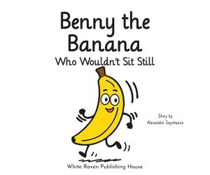Benny the Banana Who Wouldn't Sit Still (Silly Fruit Alphabet)