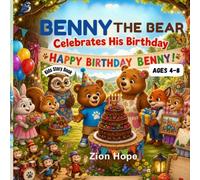 Benny the Bear Celebrates His Birthday: A Heartwarming Picture Book About Friendship, Kindness, Gratitude, and Birthday Fun for Kids Ages 4-8