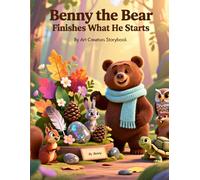 Benny the Bear Finishes What He Starts: A Perseverance-Building Woodland Story About Focus, Responsibility, and Following Through on Goals for Ages ... the Bear Social-Emotional Learning Series)