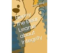 Benny the Bear Learns about Integrity (Benny the Bear Learns Character Traits)